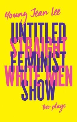 Straight White Men/Untitled Feminist Show: Two Plays 1