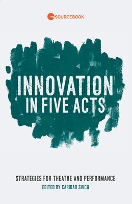 Caridad Svich - Innovation in Five Acts, Häftad