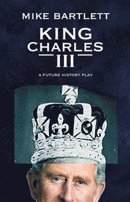 Mike Bartlett - King Charles III, Häftad