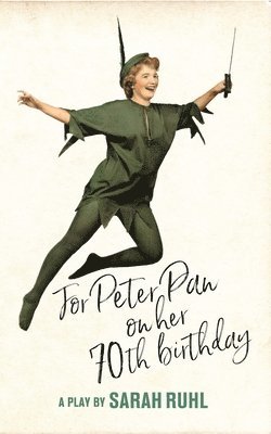 Sarah Ruhl - For Peter Pan on her 70th birthday, Häftad