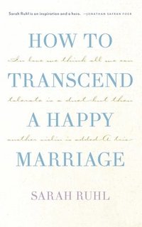 bokomslag How to Transcend a Happy Marriage