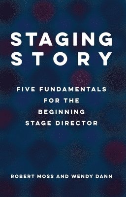 bokomslag Staging Story: Five Fundamentals for the Beginning Stage Director