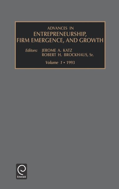 Jerome A. Katz, Robert H. Brockhaus - Advances in Entrepreneurship, Firm Emergence and Growth, Inbunden