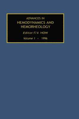 T.V. How, England) How, T.V. (Department of Clinical Engineering, University of Liverpool, Liverpool, T. V. How - Advances in Hemodynamics and Hemorheology, Volume 1, Inbunden