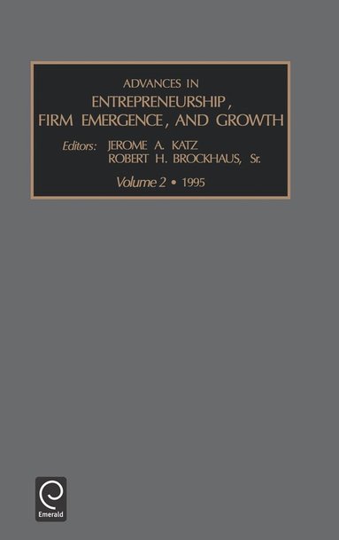 Jerome A. Katz, Robert H. Brockhaus - Advances in Entrepreneurship, Firm Emergence and Growth, Inbunden