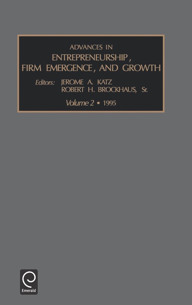 Jerome A. Katz, Robert H. Brockhaus, Jerome a. Katz - Advances in Entrepreneurship, Firm Emergence and Growth, Inbunden