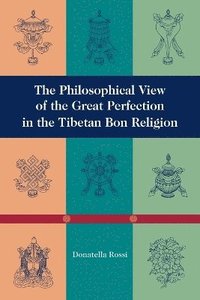 bokomslag The Philosophical View of the Great Perfection in the Tibetan Bon Religion