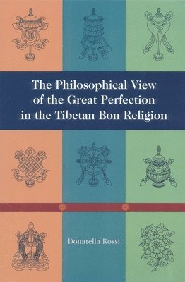 bokomslag The Philosophical View of the Great Perfection in the Tibetan Bon Religion