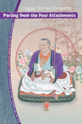 Chogye Trichen Rinpoche - Parting from the Four Attachments, Häftad