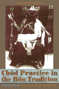 bokomslag Chod Practice in the Bon Tradition: Tracing the Origins of Chod (gcod) in the Bon Tradition, a Dialogic Approach Cutting Through Sectarian Boundaries