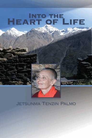 Jetsunma Tenzin Palmo - Into the Heart of Life, Häftad