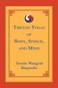 bokomslag Tibetan Yogas of Body, Speech, and Mind