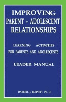 Improving Parent-Adolescent Relationships: Learning Activities For Parents and adolescents 1