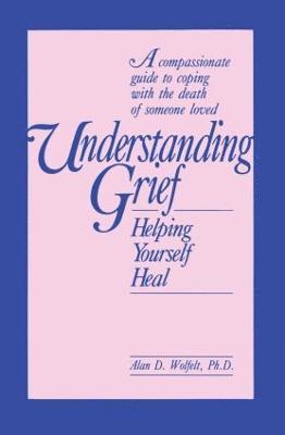 Alan Wolfelt - Understanding Grief, Häftad