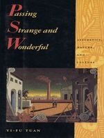 Yi-Fu Tuan - Passing Strange and Wonderful: Aesthetics Nature and Culture, Inbunden