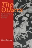 Paul Shepard - The Others: How Animals Made Us Human, Häftad