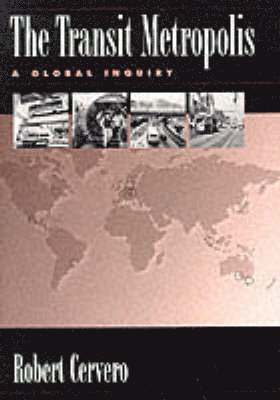 Robert Cervero - The Transit Metropolis: A Global Inquiry, Häftad
