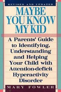 bokomslag Maybe You Know My Kid 3rd Edition: A Parent's Guide to Identifying, Understanding, and Helping Your Child With Att ention Deficit Hyperactivity Disord