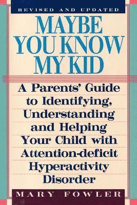 bokomslag Maybe You Know My Kid 3rd Edition: A Parent's Guide to Identifying, Understanding, and Helping Your Child With Att ention Deficit Hyperactivity Disord
