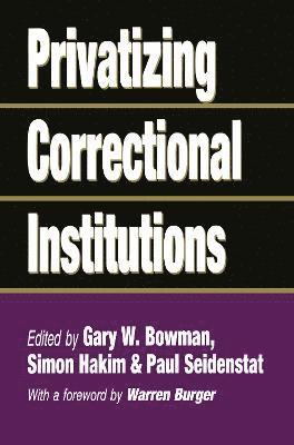 Gary W. Bowman - Privatizing Correctional Institutions, Inbunden