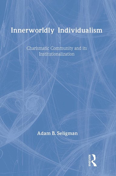 Adam B. Seligman - Innerworldly Individualism, Inbunden