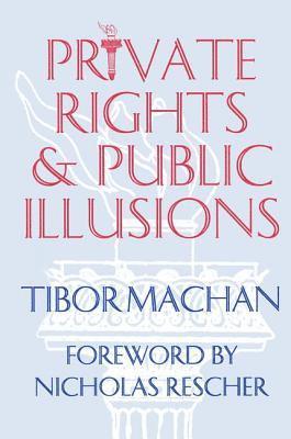 Tibor R. Machan - Private Rights and Public Illusions, Inbunden