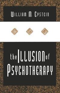 bokomslag The Illusion of Psychotherapy