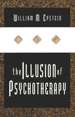bokomslag The Illusion of Psychotherapy