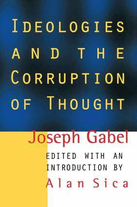 Joseph Gabel, Alan Sica - Ideologies and the Corruption of Thought, Inbunden