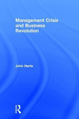 John Harte - Management Crisis and Business Revolution, Inbunden