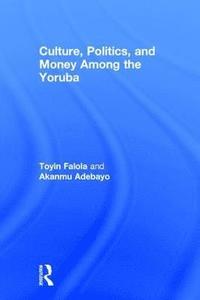 bokomslag Culture, Politics, and Money Among the Yoruba