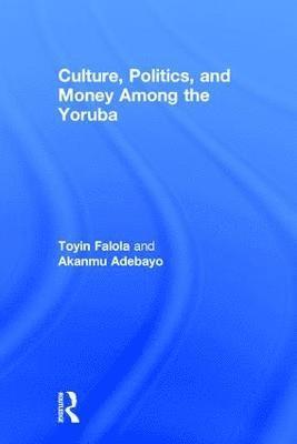 Culture, Politics, and Money Among the Yoruba 1