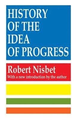 Robert Nisbet - History of the Idea of Progress, Häftad