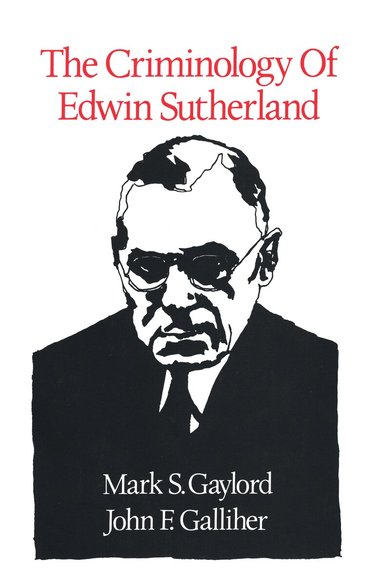 Mark S. Gaylord, John F. Galliher - Criminology of Edwin Sutherland, Häftad