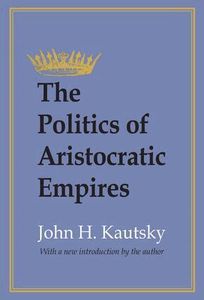 John H. Kautsky - Politics of Aristocratic Empires, Häftad