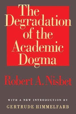 Robert Nisbet - Degradation of the Academic Dogma, Häftad