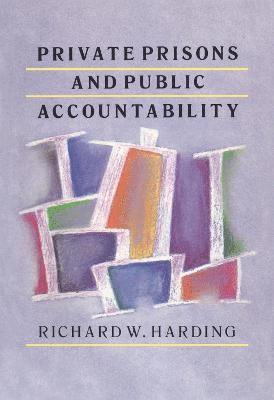 Richard Harding - Private Prisons and Public Accountability, Häftad