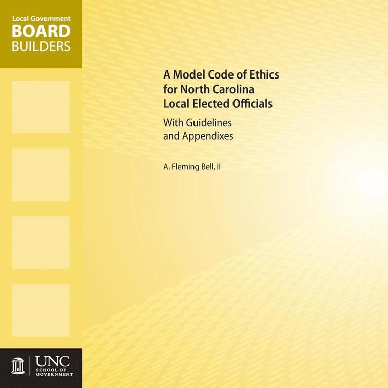 A Model Code of Ethics for North Carolina Local Elected Officials with Guidelines and Appendixes 1