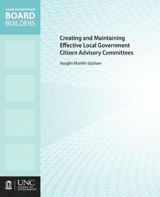 Creating and Maintaining Effective Local Government Citizen Advisory Committees 1