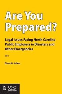 bokomslag Are You Prepared?: Legal Issues Facing North Carolina Public Employers in Disasters and Other Emergencies