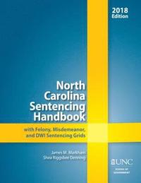 bokomslag North Carolina Sentencing Handbook with Felony, Misdemeanor, and DWI Sentencing Grids, 2017-2018