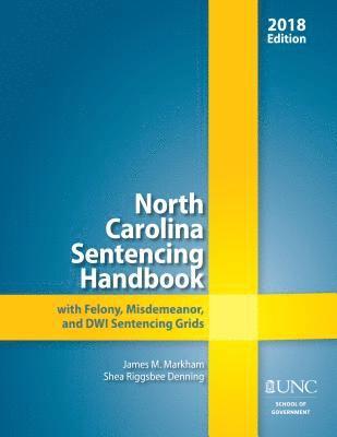 North Carolina Sentencing Handbook with Felony, Misdemeanor, and DWI Sentencing Grids, 2017-2018 1