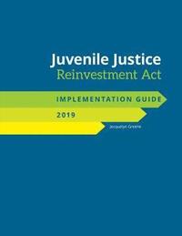bokomslag Juvenile Justice Reinvestment Act Implementation Guide