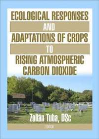 bokomslag Ecological Responses and Adaptations of Crops to Rising Atmospheric Carbon Dioxide
