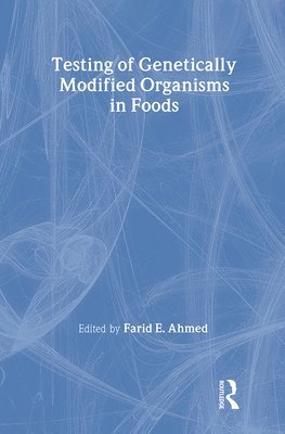 Farid Ahmed, USA) Ahmed, Farid (East Carolina Univ. School of Medicine, Greenville, NC - Testing of Genetically Modified Organisms in Foods, Inbunden