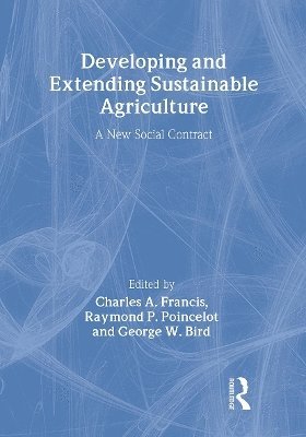 Charles A. Francis, George Bird, Raymond Poincelot, USA) Francis, Charles A. (University of Nebraska, Lincoln, USA) Bird, George (Michigan State University, East Lansing, MI, USA) Poincelot, Raymond (Fairfield University, Fairfield, CT - Developing and Extending Sustainable Agriculture, Inbunden