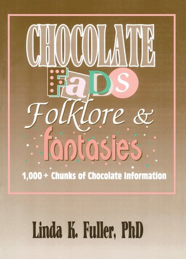 Frank Hoffmann, Linda K Fuller, Beulah B Ramirez - Chocolate Fads, Folklore & Fantasies, Häftad