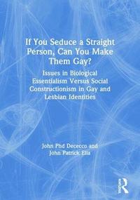 bokomslag If You Seduce a Straight Person, Can You Make Them Gay?