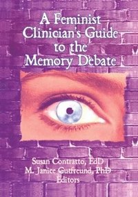 bokomslag A Feminist Clinician's Guide to the Memory Debate