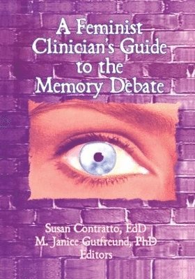 A Feminist Clinician's Guide to the Memory Debate 1